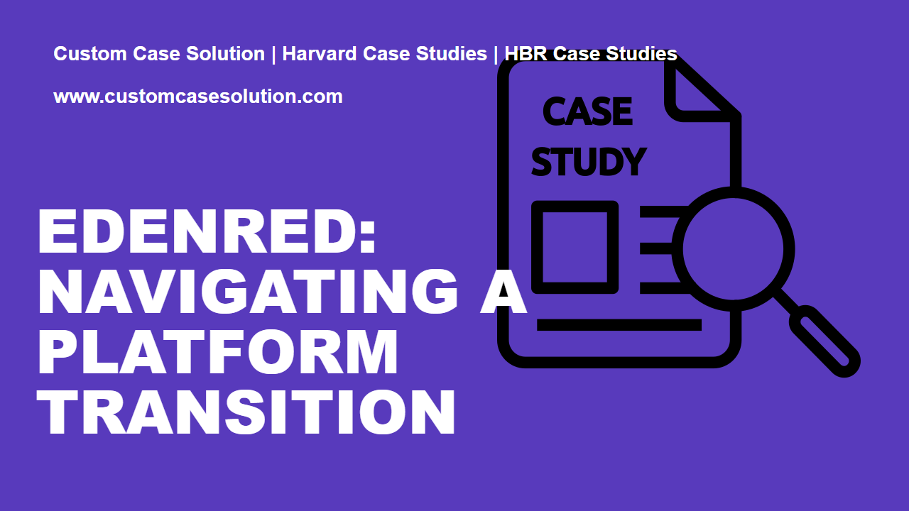 Edenred: Navigating a Platform Transition custom case solution