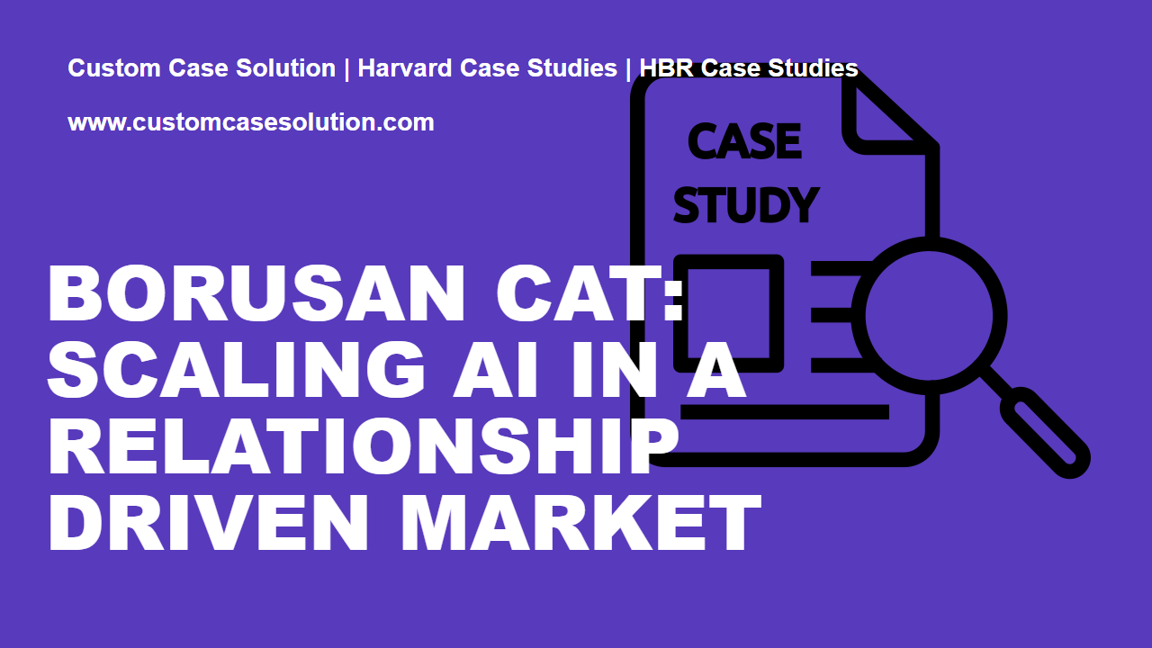 Borusan Cat: Scaling AI in a Relationship Driven Market custom case solution