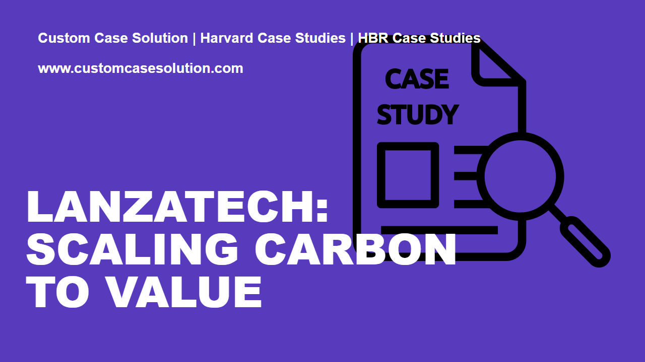 LanzaTech: Scaling Carbon to Value custom case solution