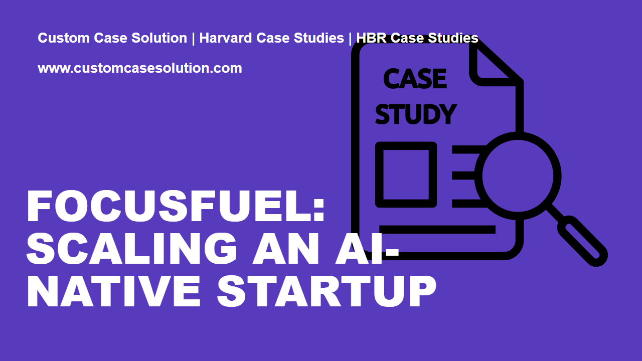 FocusFuel: Scaling an AI-Native Startup custom case solution
